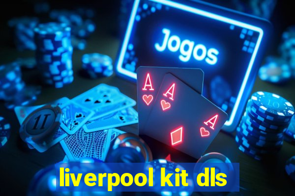 liverpool kit dls